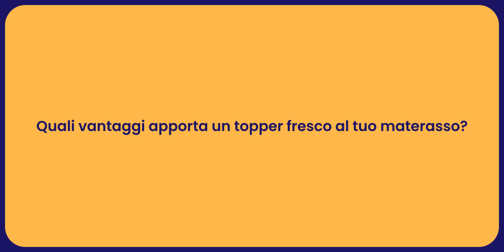 Quali vantaggi apporta un topper fresco al tuo materasso?