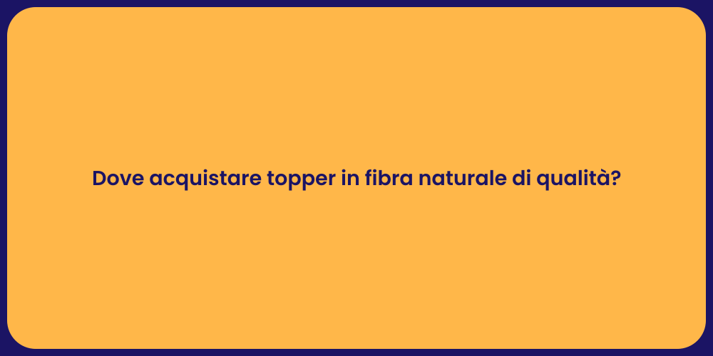 Dove acquistare topper in fibra naturale di qualità?