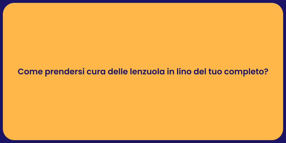 Come prendersi cura delle lenzuola in lino del tuo completo?