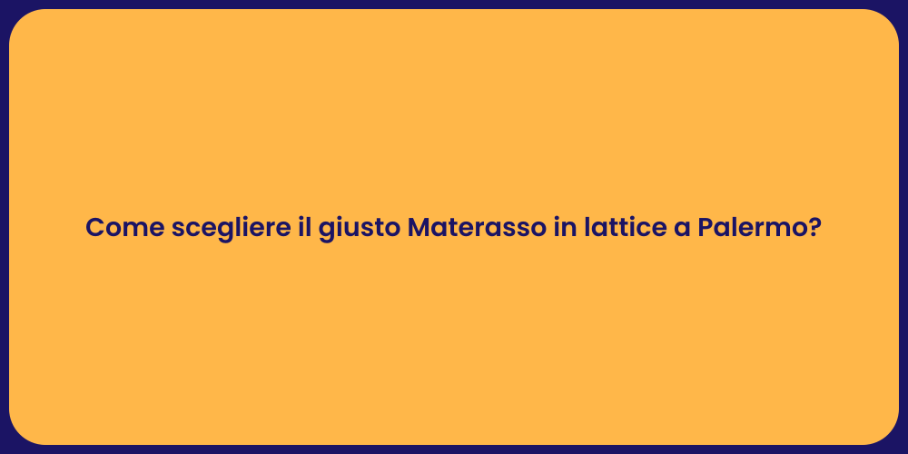Come scegliere il giusto Materasso in lattice a Palermo?
