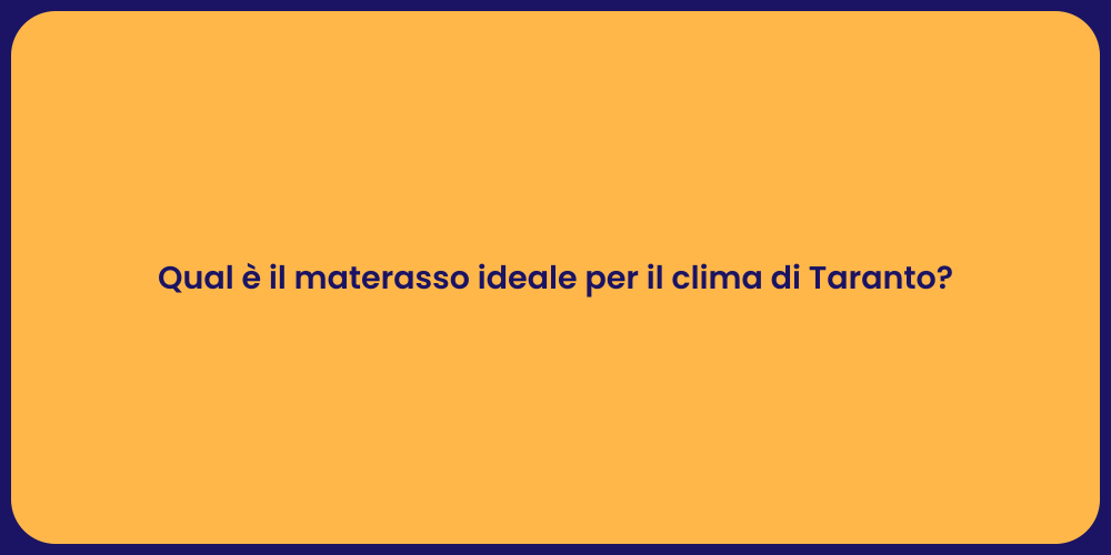 Qual è il materasso ideale per il clima di Taranto?