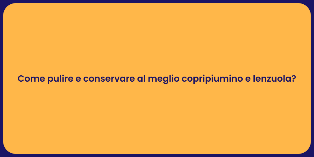 Come pulire e conservare al meglio copripiumino e lenzuola?