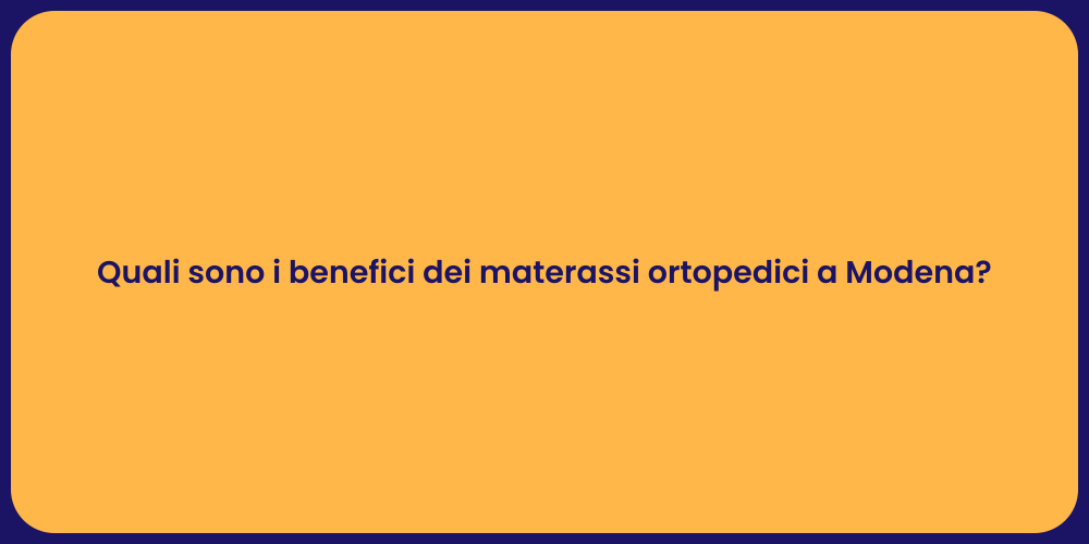 Quali sono i benefici dei materassi ortopedici a Modena?