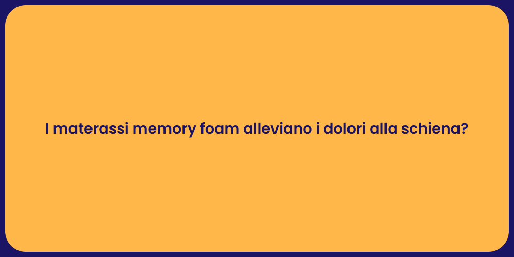 I materassi memory foam alleviano i dolori alla schiena?