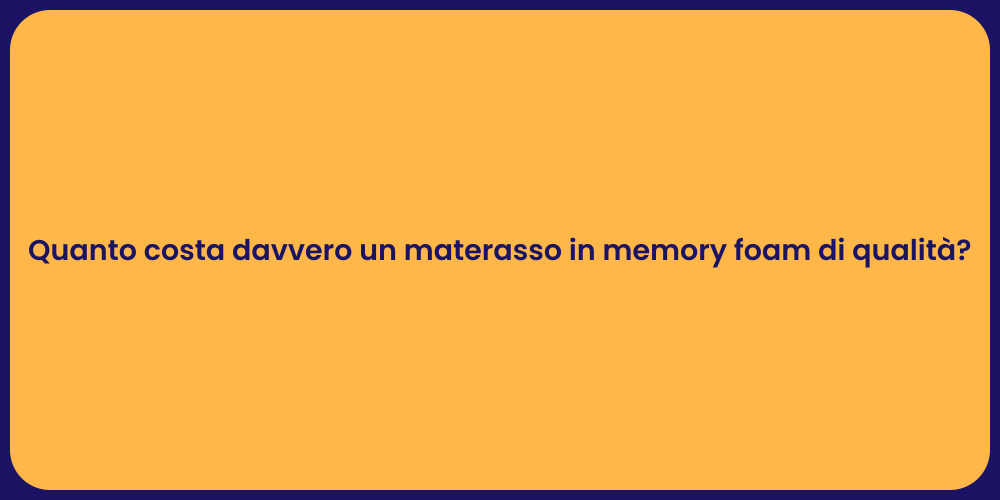 Quanto costa davvero un materasso in memory foam di qualità?