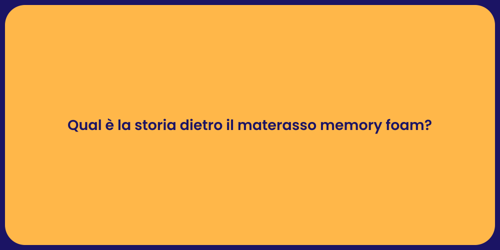 Qual è la storia dietro il materasso memory foam?