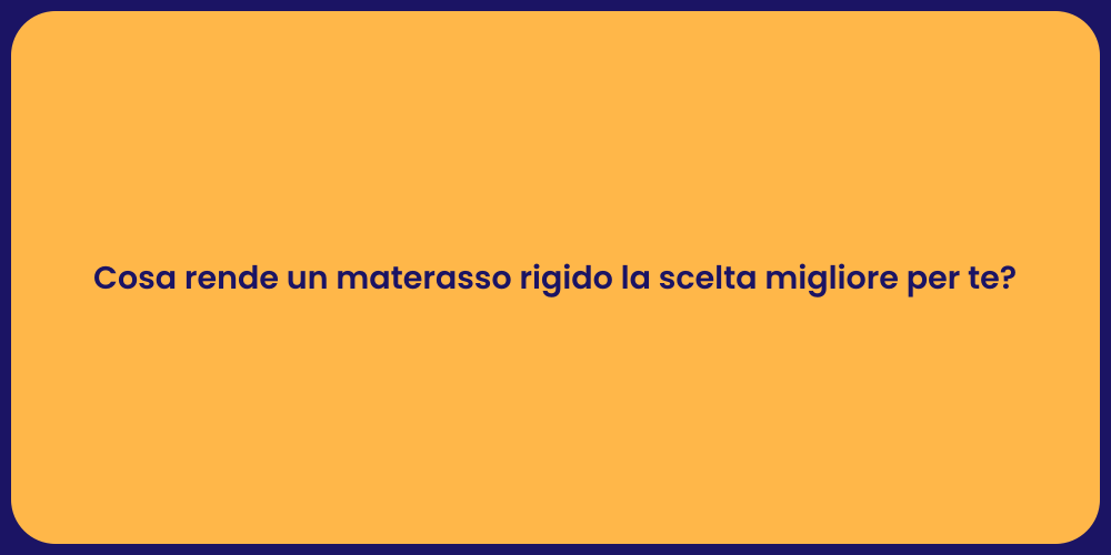 Cosa rende un materasso rigido la scelta migliore per te?