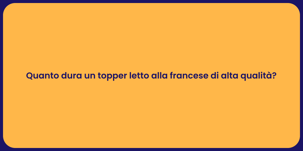 Quanto dura un topper letto alla francese di alta qualità?