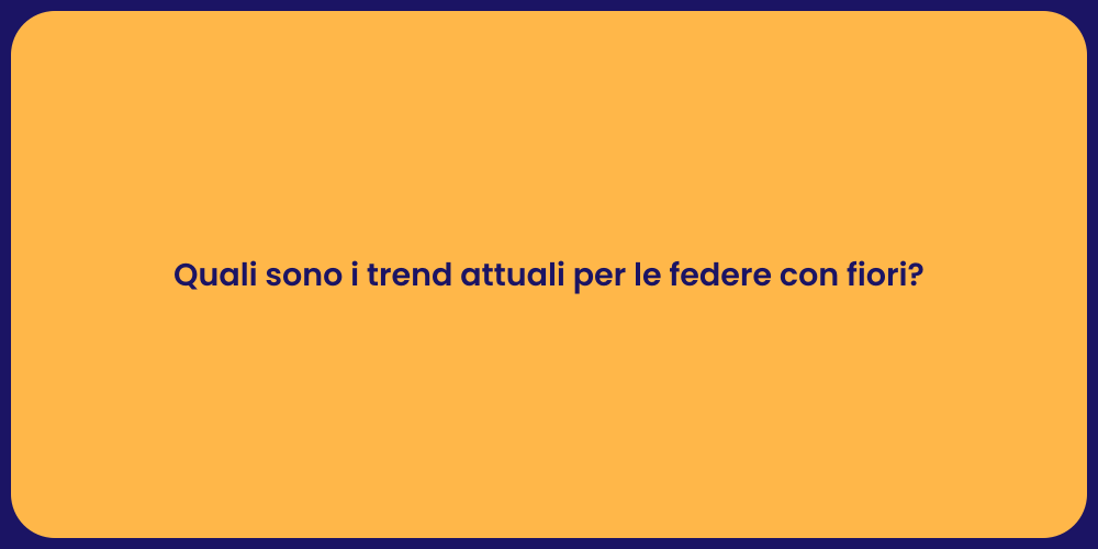 Quali sono i trend attuali per le federe con fiori?