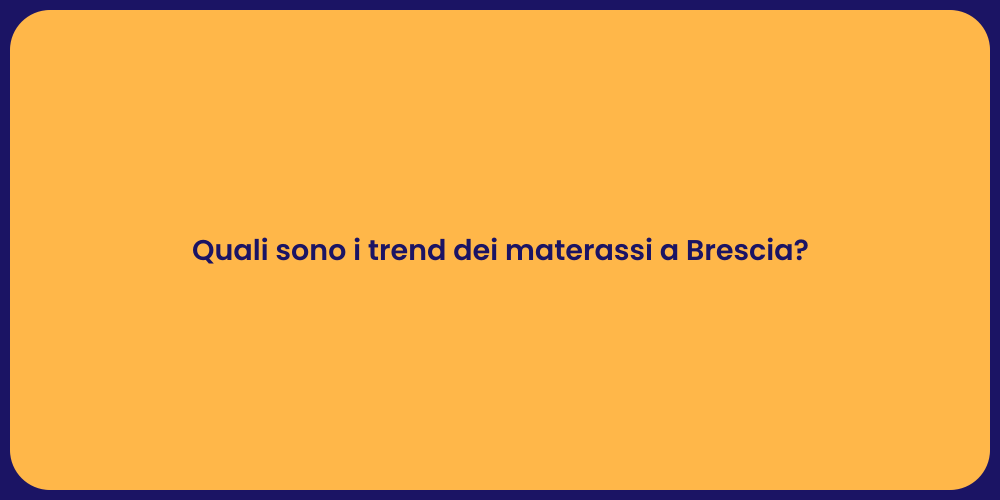 Quali sono i trend dei materassi a Brescia?