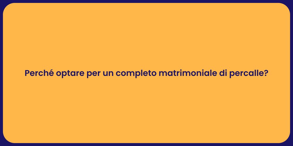 Perché optare per un completo matrimoniale di percalle?