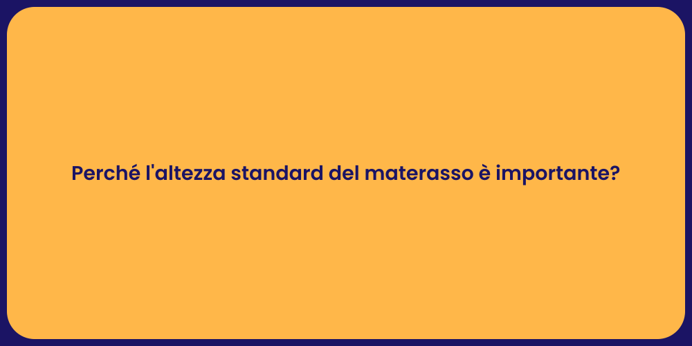 Perché l'altezza standard del materasso è importante?