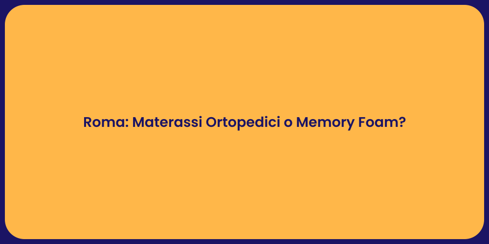 Roma: Materassi Ortopedici o Memory Foam?