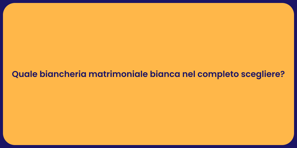 Quale biancheria matrimoniale bianca nel completo scegliere?