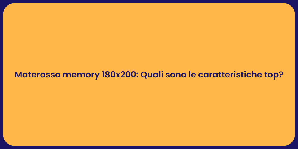 Materasso memory 180x200: Quali sono le caratteristiche top?