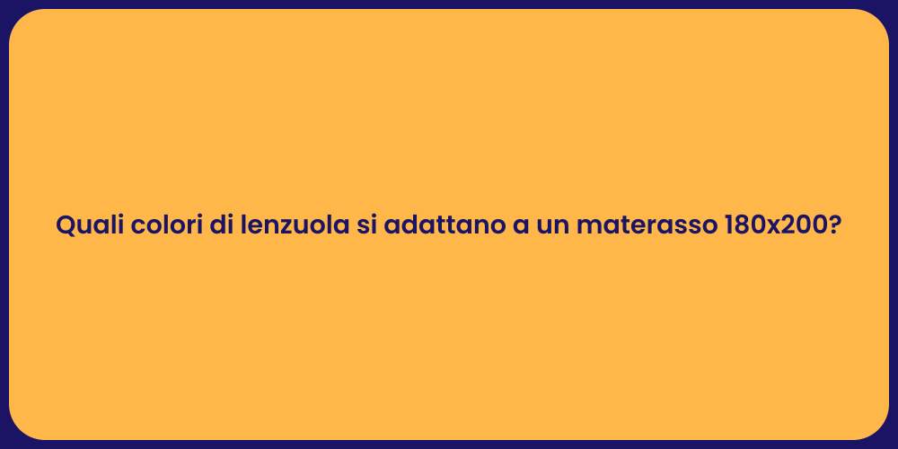 Quali colori di lenzuola si adattano a un materasso 180x200?