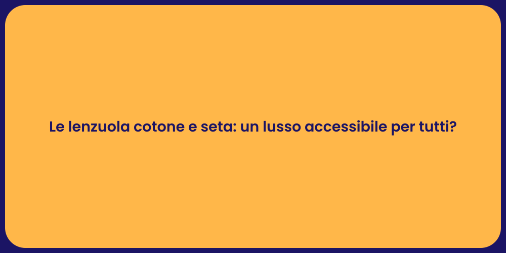 Le lenzuola cotone e seta: un lusso accessibile per tutti?