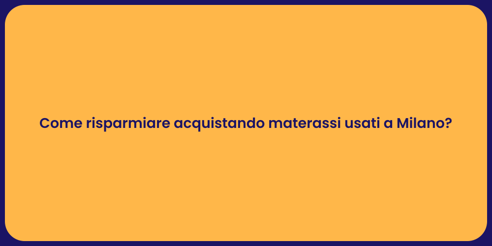 Come risparmiare acquistando materassi usati a Milano?
