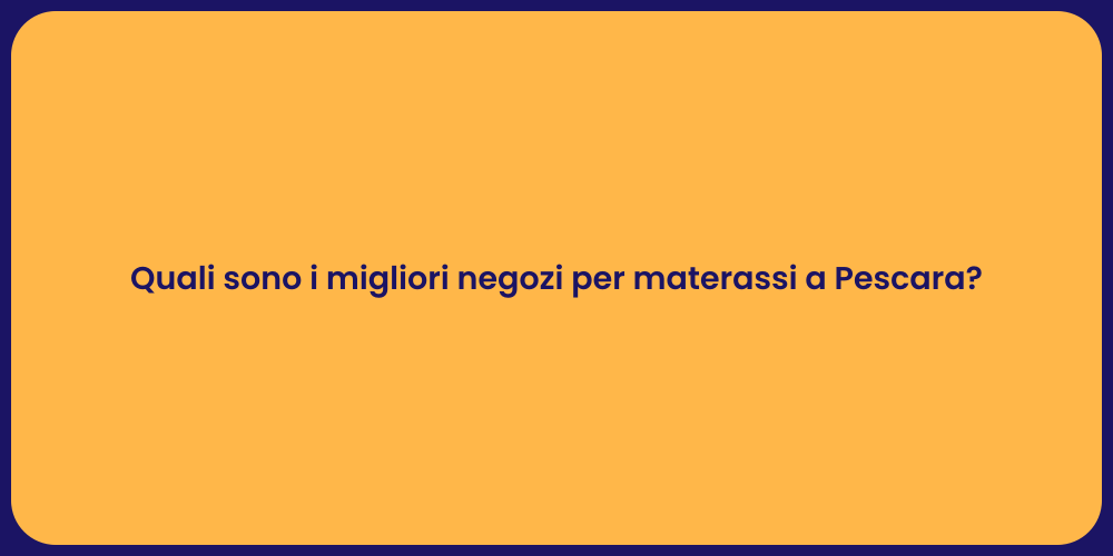 Quali sono i migliori negozi per materassi a Pescara?