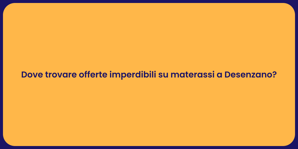 Dove trovare offerte imperdibili su materassi a Desenzano?