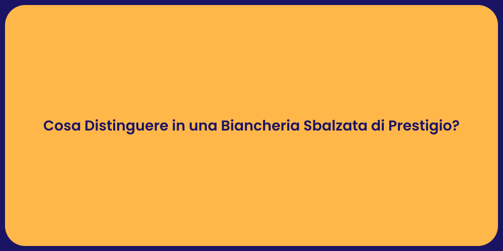 Cosa Distinguere in una Biancheria Sbalzata di Prestigio?