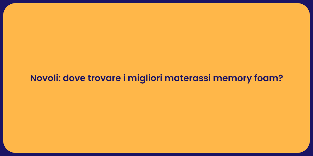 Novoli: dove trovare i migliori materassi memory foam?