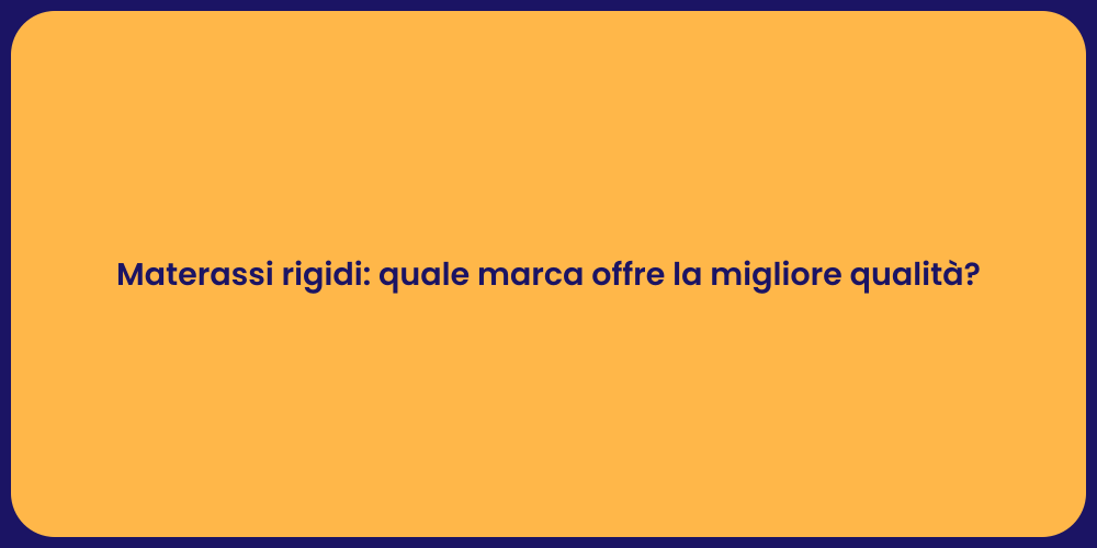 Materassi rigidi: quale marca offre la migliore qualità?