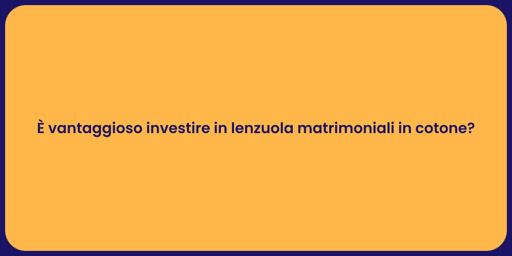 È vantaggioso investire in lenzuola matrimoniali in cotone?