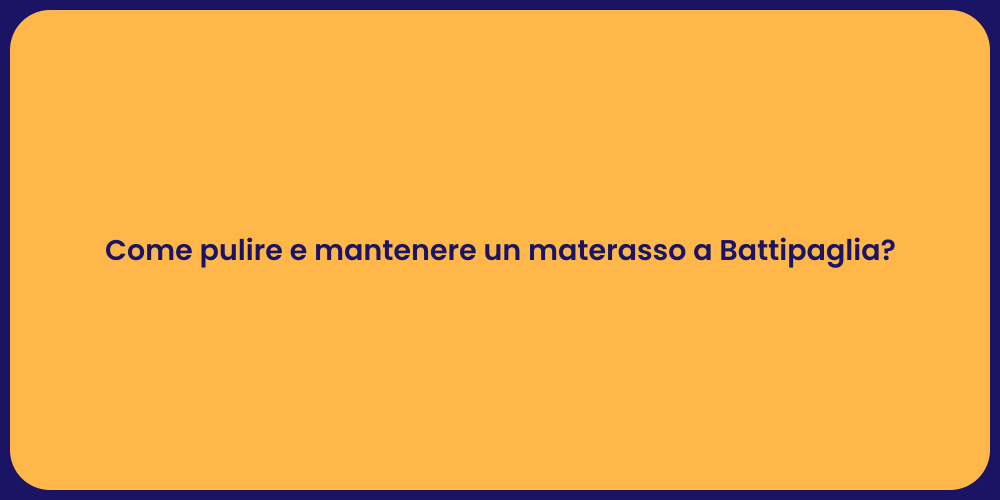 Come pulire e mantenere un materasso a Battipaglia?