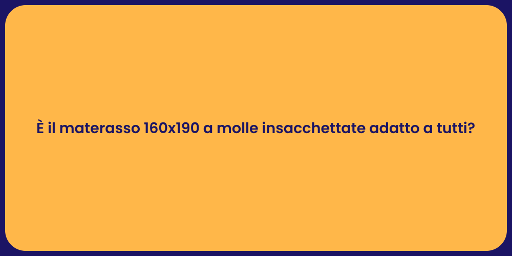 È il materasso 160x190 a molle insacchettate adatto a tutti?