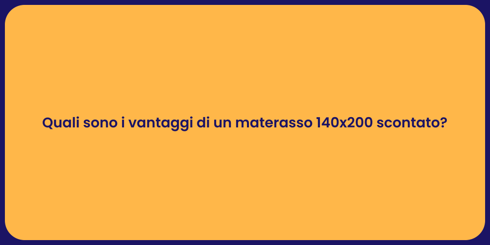 Quali sono i vantaggi di un materasso 140x200 scontato?