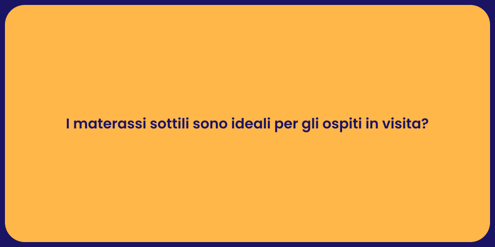 I materassi sottili sono ideali per gli ospiti in visita?