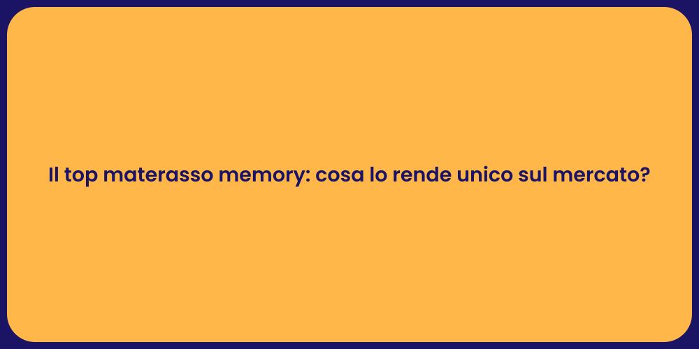 Il top materasso memory: cosa lo rende unico sul mercato?