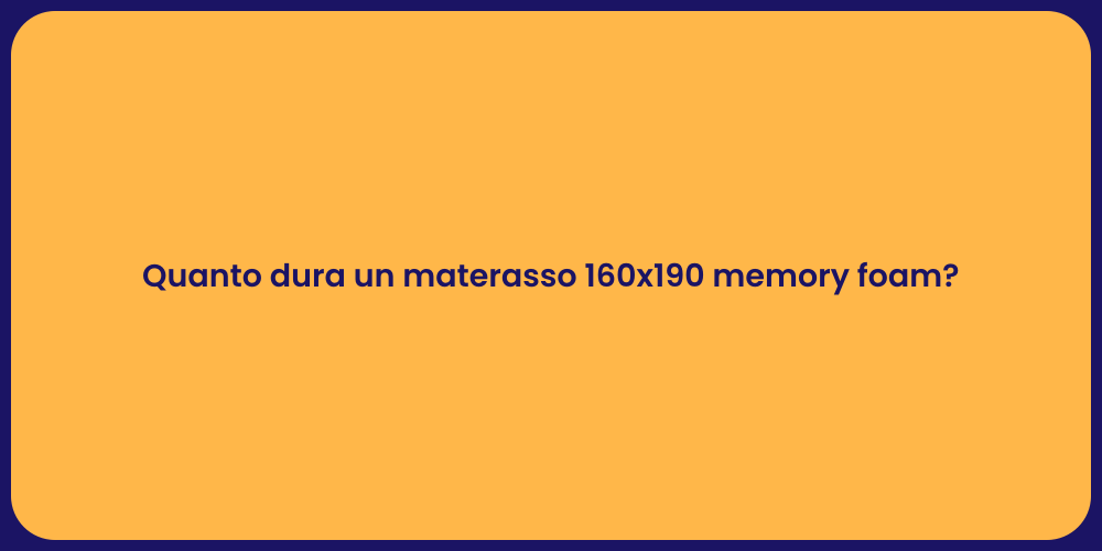 Quanto dura un materasso 160x190 memory foam?