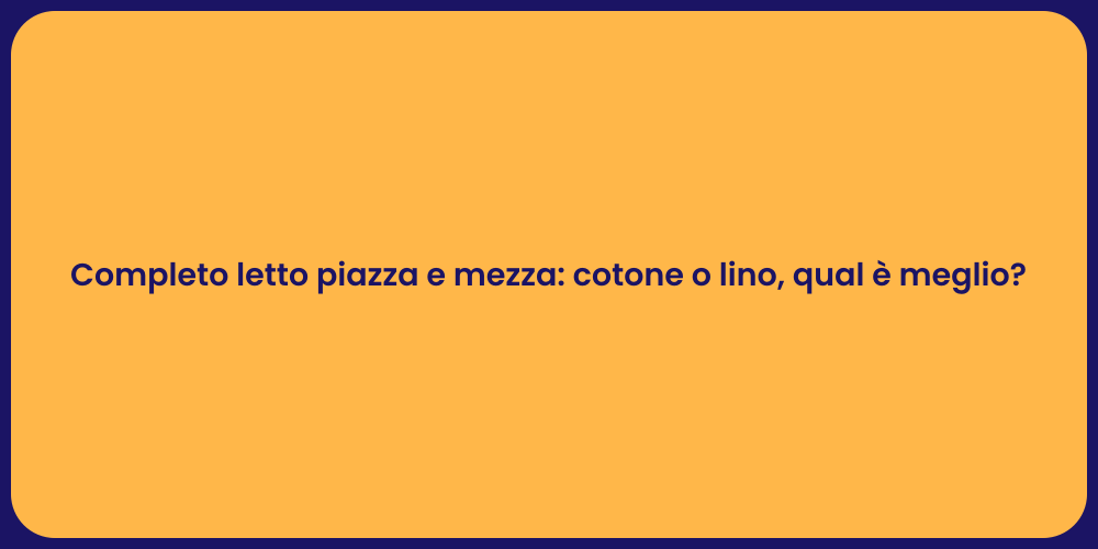 Completo letto piazza e mezza: cotone o lino, qual è meglio?