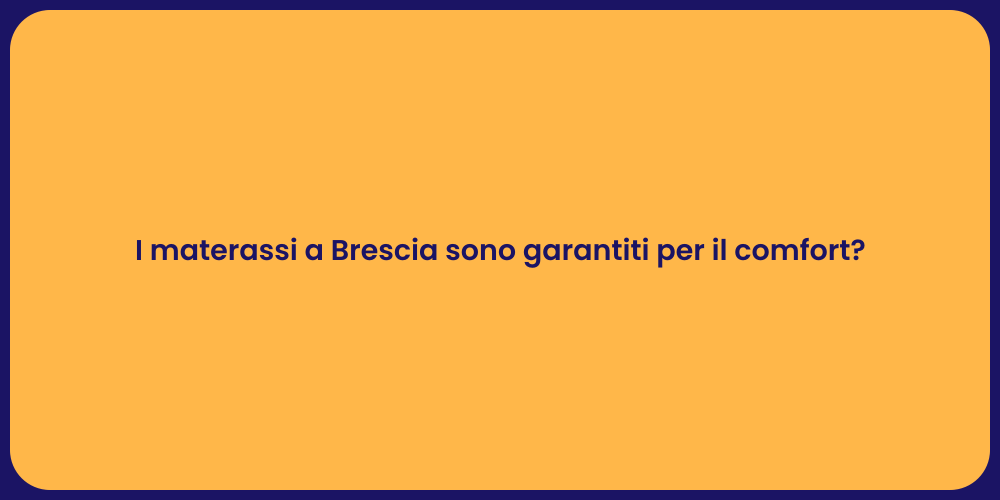 I materassi a Brescia sono garantiti per il comfort?