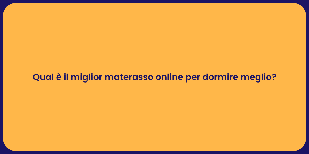 Qual è il miglior materasso online per dormire meglio?