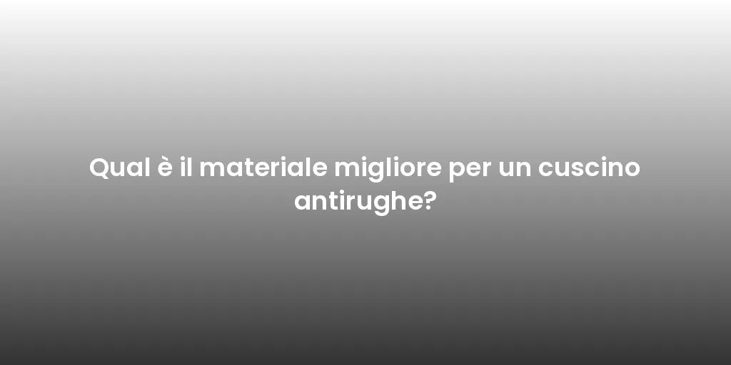 Qual è il materiale migliore per un cuscino antirughe?