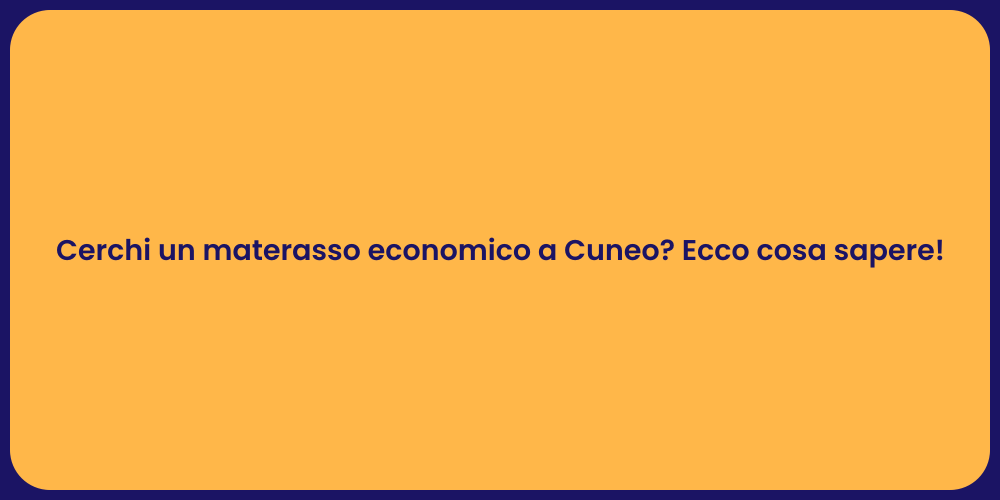 Cerchi un materasso economico a Cuneo? Ecco cosa sapere!