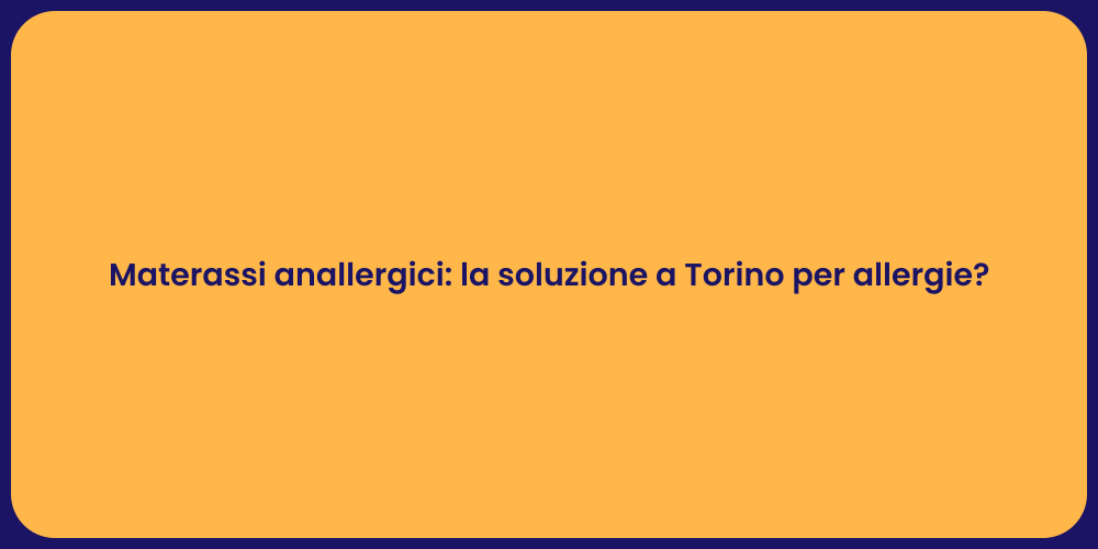 Materassi anallergici: la soluzione a Torino per allergie?