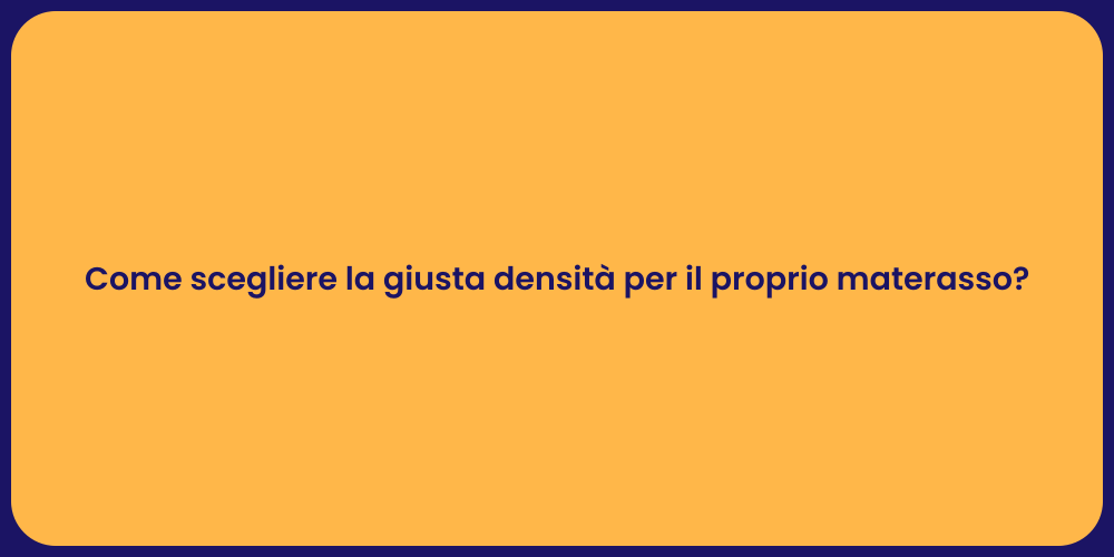 Come scegliere la giusta densità per il proprio materasso?