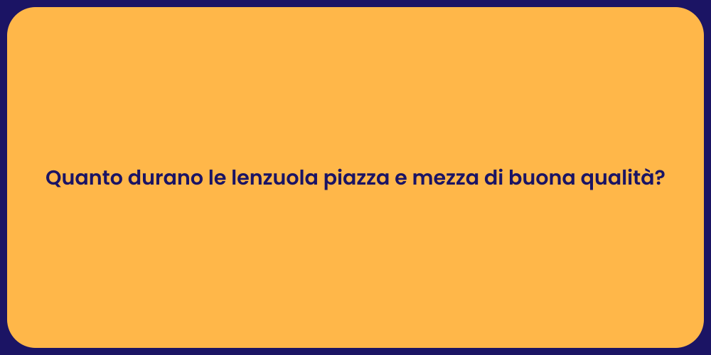 Quanto durano le lenzuola piazza e mezza di buona qualità?