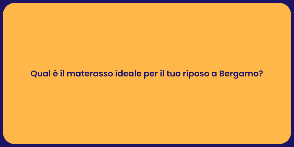 Qual è il materasso ideale per il tuo riposo a Bergamo?