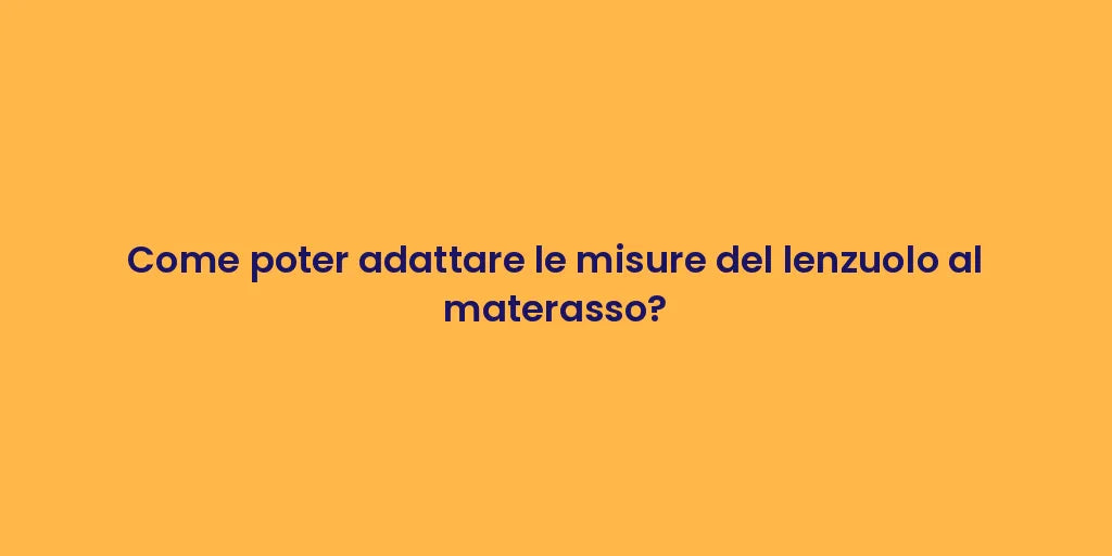 Come poter adattare le misure del lenzuolo al materasso?