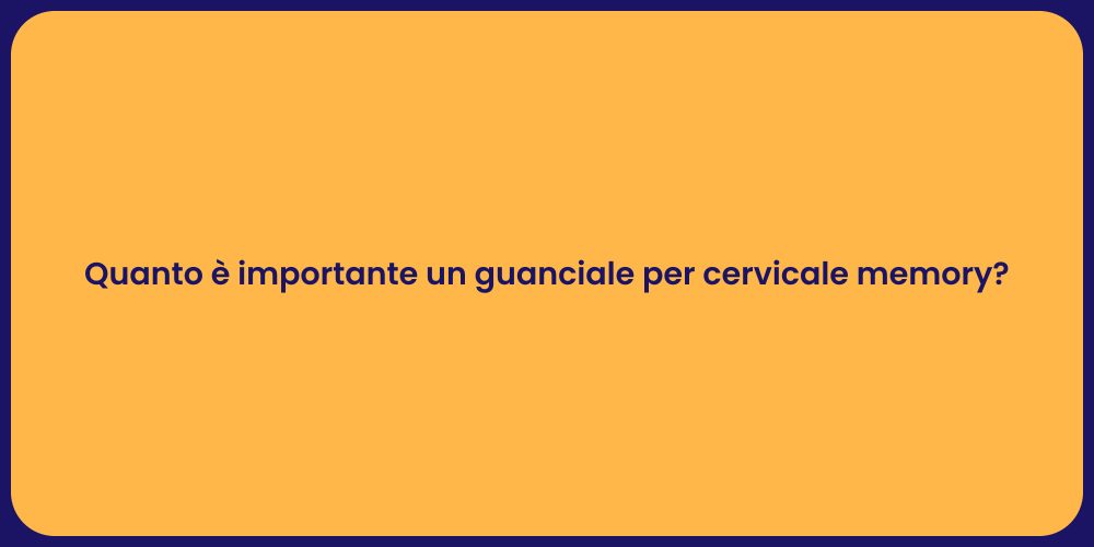 Quanto è importante un guanciale per cervicale memory?