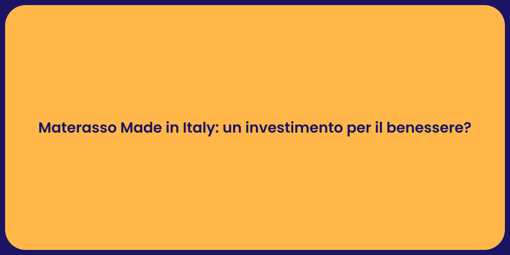 Materasso Made in Italy: un investimento per il benessere?