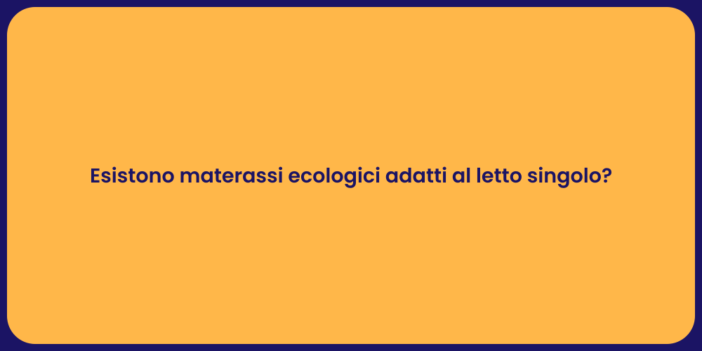 Esistono materassi ecologici adatti al letto singolo?