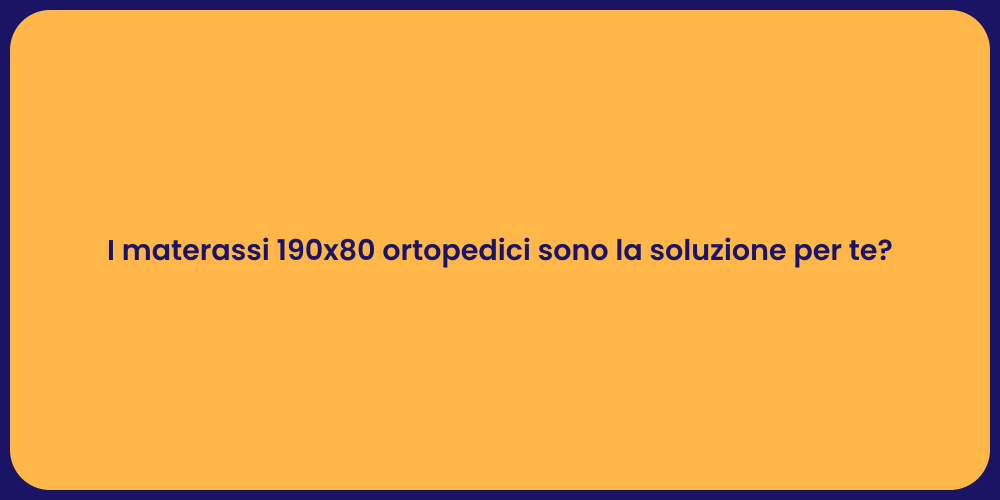 I materassi 190x80 ortopedici sono la soluzione per te?