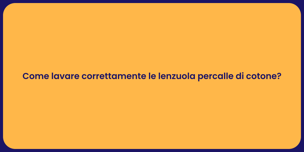 Come lavare correttamente le lenzuola percalle di cotone?