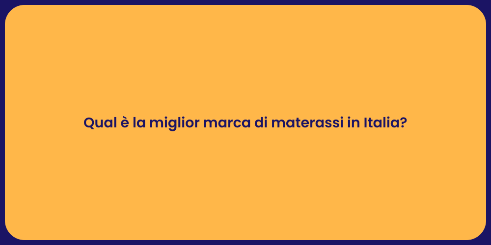 Qual è la miglior marca di materassi in Italia?